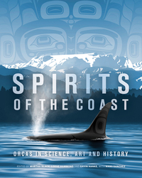 Spirits of the Coast: Orcas in Science, Art and History by Severn Cullis-Suzuki