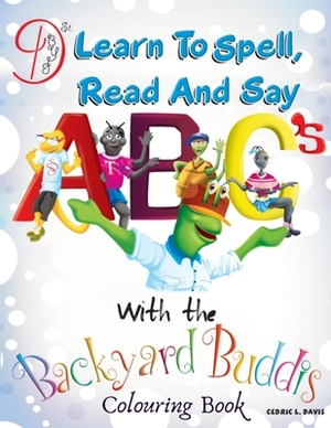 Learn to Spell, Read and say ABC's with the Backyard Buddis by John Owens, Cedric Levonne Davis