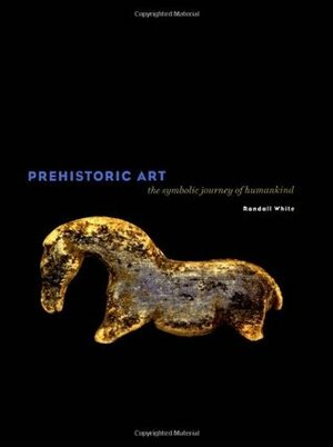 Prehistoric Art: The Symbolic Journey of Humankind by Randall White