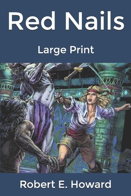 Red Nails: Large Print by Robert E. Howard