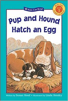 Pup and Hound Hatch an Egg by Susan Hood