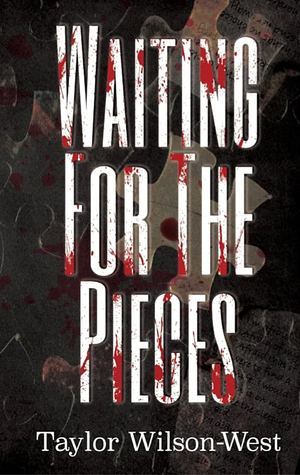 Waiting for the pieces by Taylor Wilson-West