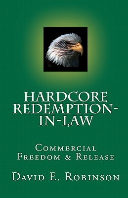 Hardcore Redemption-in-Law: Commercial Freedom & Release by David E. Robinson