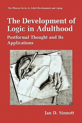 The Development of Logic in Adulthood: Postformal Thought and Its Applications by Jan D. Sinnott