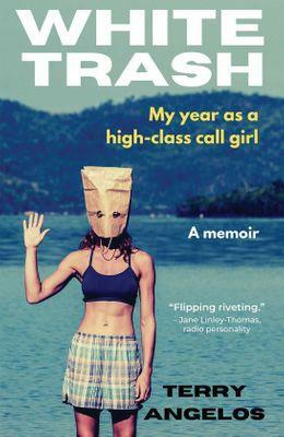 White Trash: My Year As A High-Class Call Girl by Terry Angelos