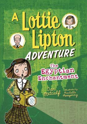 The Egyptian Enchantment: A Lottie Lipton Adventure by Dan Metcalf