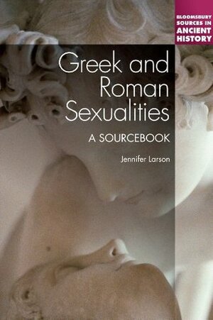 Greek and Roman Sexualities: A Sourcebook by Jennifer Larson