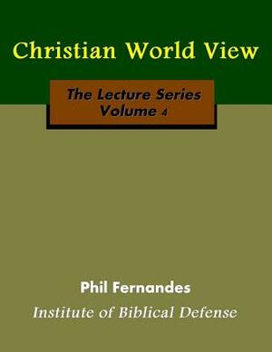 Christian World View by Phil Fernandes