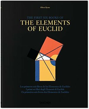 Los primeros seis libros de los Elementos de Euclides / I primi sei libri degli Elementi di Euclide / Os primeiros seis livros dos Elementos de Euclides by Werner Oechslin, Oliver Byrne