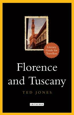 Florence and Tuscany: A Literary Guide for Travellers by Ted Jones