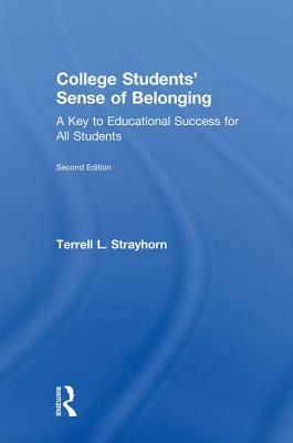 College Students' Sense of Belonging: A Key to Educational Success for All Students by Terrell L. Strayhorn