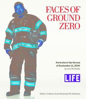 Faces of Ground Zero: Portraits of the Heroes of September 11, 2001 by Rudolph Giuliani, Joe McNally, Life Magazine