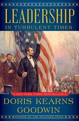 Leadership: In Turbulent Times by Doris Kearns Goodwin