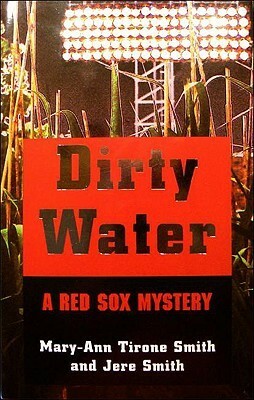 Dirty Water: A Red Sox Mystery by Mary-Ann Tirone Smith