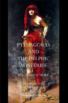 Pythagoras and the Delphic Mysteries by Edouard Schure
