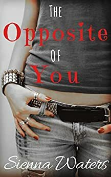 The Opposite of You by Sienna Waters