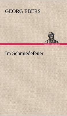 Im Schmiedefeuer by Georg Ebers