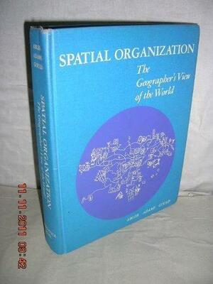 Spatial Organization: The Geographer's View of the World by John S. Adams, Peter Gould, Ronald F. Abler