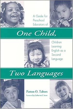 One Child, Two Languages: A Guide for Preschool Educators of Children Learning English As a Second Language (1st Edition) by Patton O. Tabors