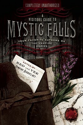 A Visitor's Guide to Mystic Falls: Your Favorite Authors on the Vampire Diaries by 