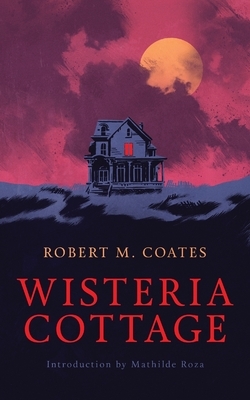 Wisteria Cottage (Valancourt 20th Century Classics) by Robert M. Coates