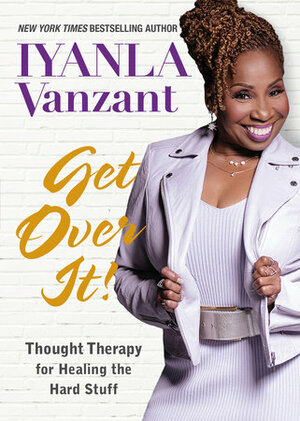 Get Over It!: Prayers and Affirmations for Healing the Hard Stuff by Iyanla Vanzant