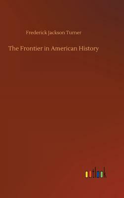 The Frontier in American History by Frederick Jackson Turner