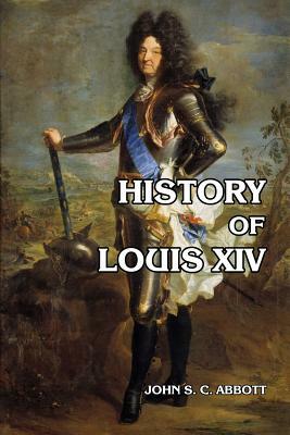 History of Louis XIV by John S.C. Abbott