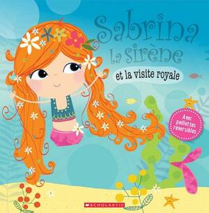Sabrina La Sir?ne Et La Visite Royale by Rosie Greening
