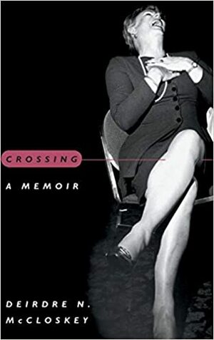 Crossing: A Memoir by Deirdre Nansen McCloskey