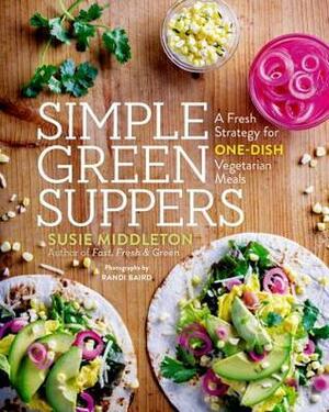 Simple Green Suppers: A Fresh Strategy for One-Dish Vegetarian Meals by Randi Baird, Susie Middleton