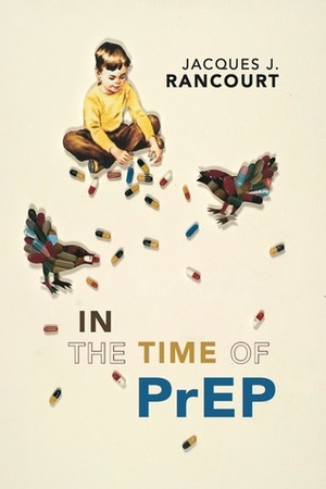 In the Time of PrEP by Jacques J. Rancourt