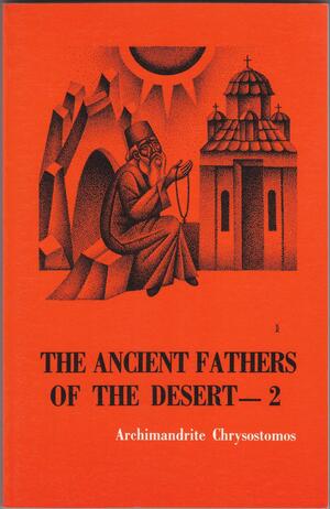 The Ancient Fathers Of The Desert: Translated Narratives From The Evergetinos On Passions And Perfections In Christ by Archimandrite Chrysostomos