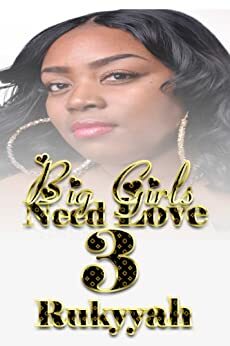 Big Girls Need Love 3 by Rukyyah