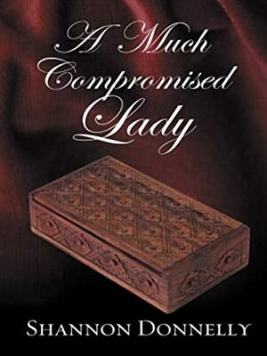 A Much Compromised Lady by Shannon Donnelly