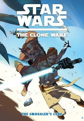 Star Wars The Clone Wars: The Smuggler's Code by Eduardo Ferrera, Dave Marshall, Justin Aclin