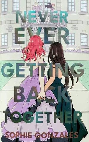 Never Ever Getting Back Together by Sophie Gonzales