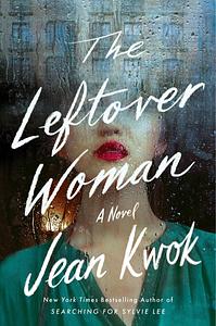 The Leftover Woman by Jean Kwok