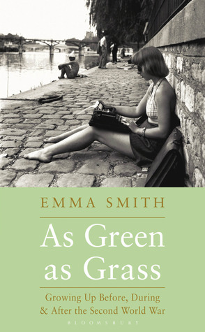 As Green as Grass: Growing Up Before, During & After the Second World War by Emma Smith
