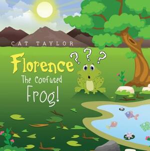 Florence - The Confused Frog! by Cat Taylor