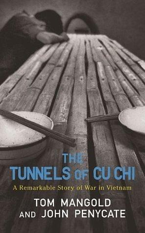 The Tunnels of Cu Chi: A Remarkable Story of War by Tom Mangold, Tom Mangold, John Penycate