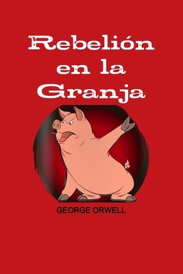 Rebelion En La Granja by George Orwell