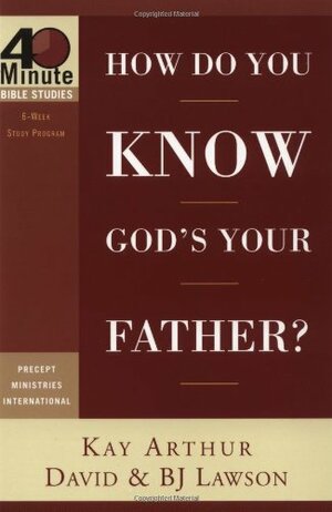 How Do You Know God's Your Father? by Kay Arthur, David Lawson