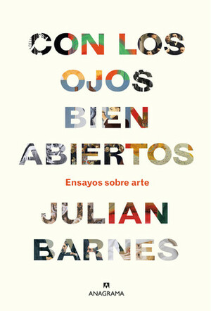 Con los ojos bien abiertos: Ensayos sobre arte by Julian Barnes