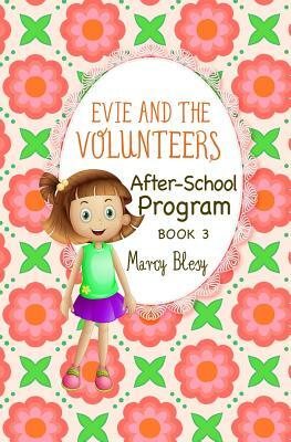 Evie and the Volunteers: After-School Program, Book 3 by Marcy Blesy