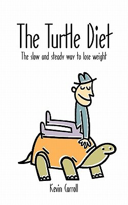 The Turtle Diet: The Slow and Steady Way to Lose Weight by Kevin Carroll