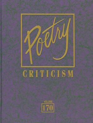 Poetry Criticism: Excerpts from Criticism of the Works of the Most Significant AndWidely Studied Poets of World Literature by Gale