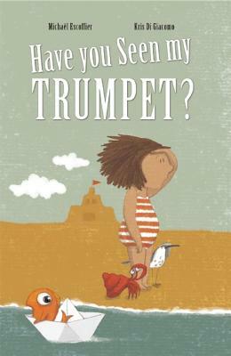 Have You Seen My Trumpet? by Michaël Escoffier