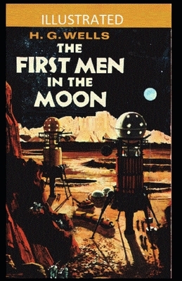 The First Men in the Moon Illustrated by H.G. Wells