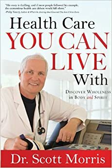 Health Care You Can Live With: Discover Wholeness in Body and Spirit by Susan Martins Miller, Scott Morris